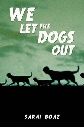 We Let the Dogs Out by Sarai Boaz 9781440133312