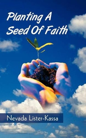 Planting a Seed of Faith by Lister-Kassa Nevada Lister-Kassa 9781440185342