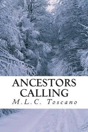 Ancestors Calling: Poetry; Age 10 - 25 by M L C Toscano 9781448604579