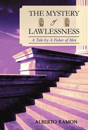 The Mystery of Lawlessness: A Tale by a Fisher of Men by Ramon Alberto Ramon 9781450208437