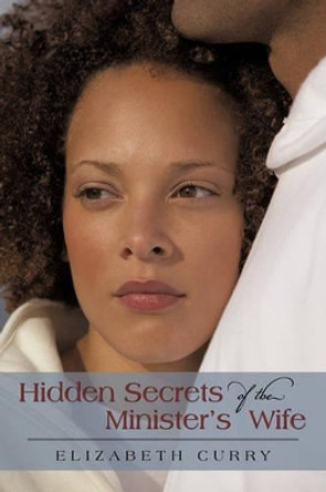 Hidden Secrets of the Minister's Wife by Curry Elizabeth Curry 9781450223928