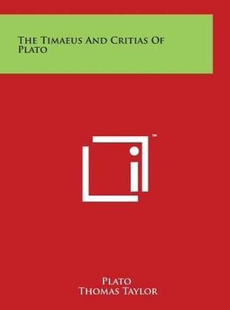 The Timaeus And Critias Of Plato by Plato 9781497913707