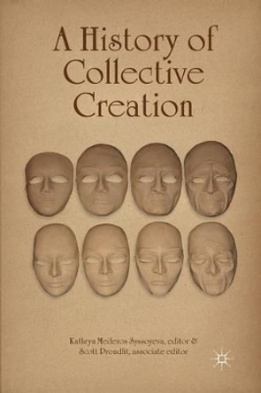 A History of Collective Creation by Kathryn Mederos Syssoyeva 9781349461349