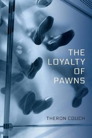 The Loyalty of Pawns by Theron Couch 9781490409498