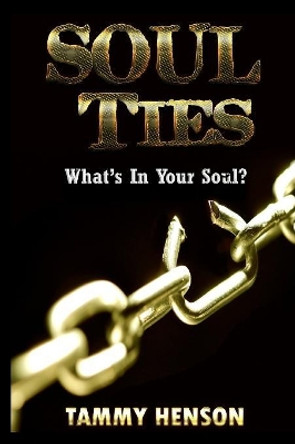 Soul Ties: What's in Your Soul? by Tammy Henson 9781365788130