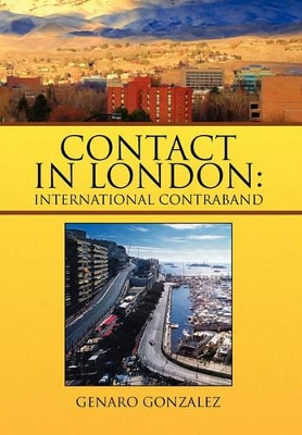 Contact in London: International Contraband by Genaro Gonzalez 9781425706708