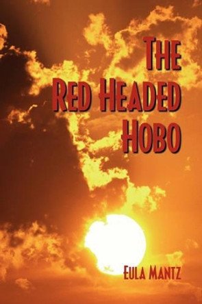 The Red Headed Hobo by Eula Mantz 9781425768409