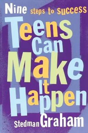 Teens Can Make It Happen: Nine Steps for Success by Stedman Graham