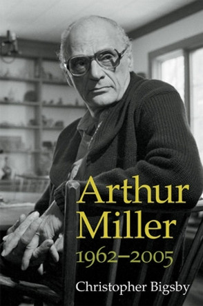 Arthur Miller: 1962-2005 by Christopher Bigsby 9780472035748