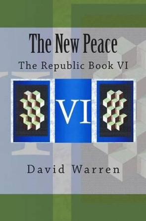 The New Peace: The Republic Book VI by David Warren 9781495454875