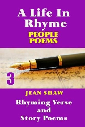 A Life In Rhyme - People Poems: Rhyming Verse and Story Poems by Jean Shaw 9781495492914