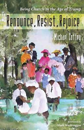 Renounce, Resist, Rejoice by Michael Coffey 9781498245210