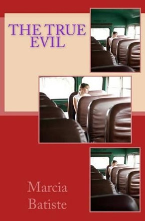 The True Evil by Marcia Batiste Smith Wilson 9781494798628