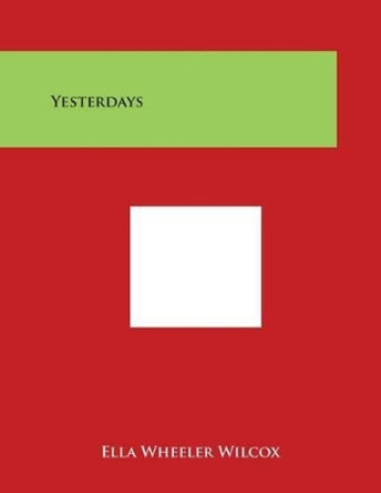 Yesterdays by Ella Wheeler Wilcox 9781497986848