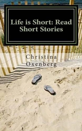 Life is Short: Read Short Stories: Compact Editon by Christina Oxenberg 9781495463402