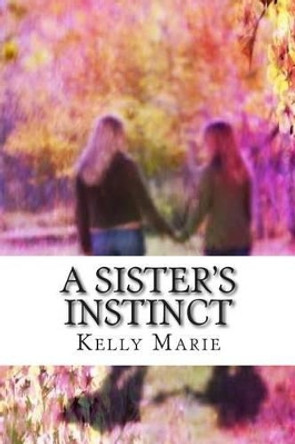 A Sister's Instinct by Kelly Marie 9781492210191