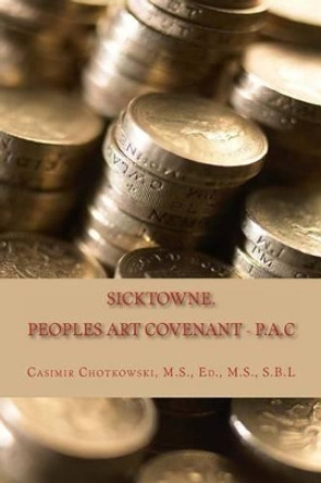 Sicktowne. Vol. 2: Peoples Art Covenant - P.A.C by Casimir Chotkowski 9781495488030