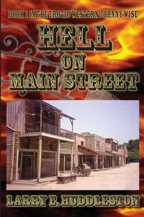 Hell on Main Street by Larry E Huddleston 9781497449893