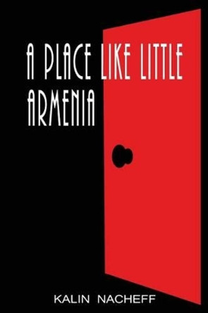 A Place Like Little Armenia by Kalin Nacheff 9781495489815