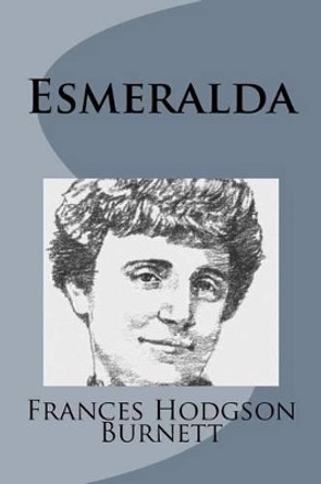 Esmeralda by Francis Hodgson Burnett 9781499102932