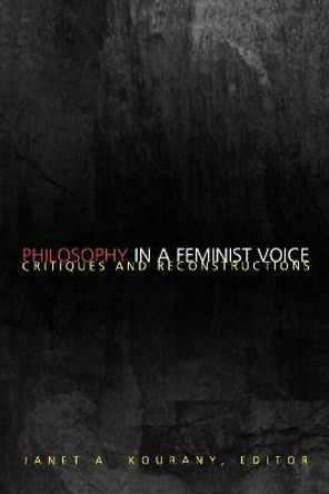 Philosophy in a Feminist Voice: Critiques and Reconstructions by Janet A. Kourany