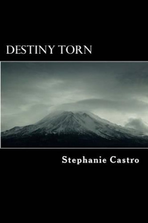 Destiny Torn by Stephanie Marie Castro 9781500310721