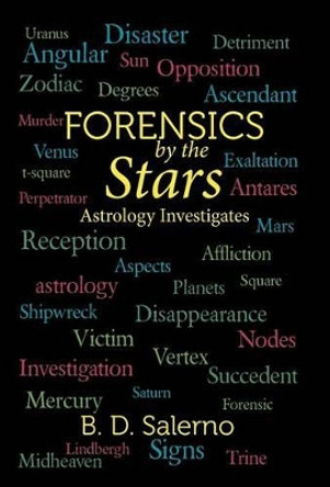 Forensics by the Stars: Astrology Investigates by B D Salerno 9781475956030