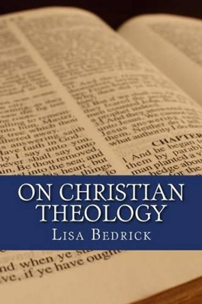 On Christian Theology by Lisa Bedrick 9781500271848