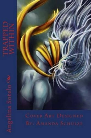 Trapped Within by Angelina Sotelo 9781494730840