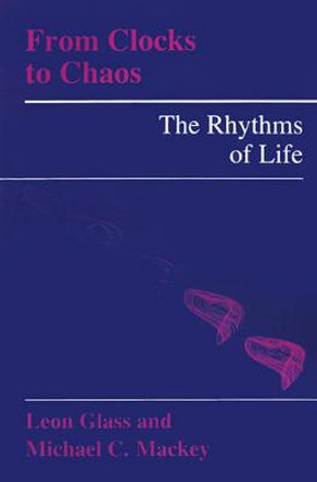 From Clocks to Chaos: The Rhythms of Life by Leon Glass