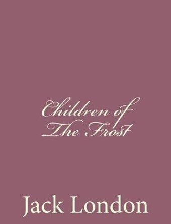 Children of The Frost by Jack London 9781494491659