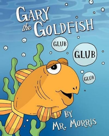 Gary the Goldfish by MR Morris 9781478313953