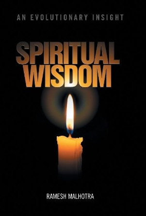 Spiritual Wisdom: An Evolutionary Insight by Ramesh Malhotra 9781475992915