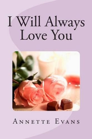 I Will Always Love You by Annette Evans 9781492308911