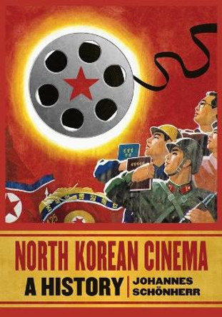 North Korean Cinema: A History by Johannes Schonherr 9780786465262