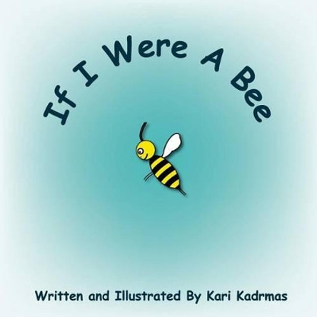 If I Were a Bee by Kari L Kadrmas 9781496148728