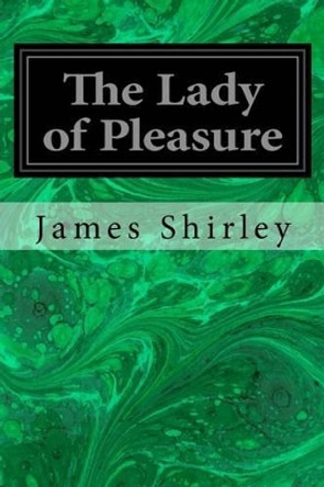 The Lady of Pleasure by James Shirley 9781496162847