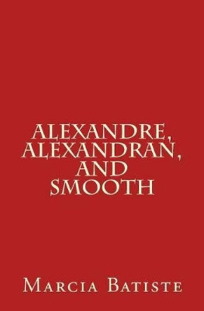 Alexandre, Alexandran, and Smooth by Marcia Batiste Smith Wilson 9781494988906