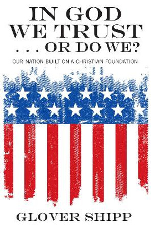 In God We Trust . . . Or Do We? by Glover Shipp 9781498260626