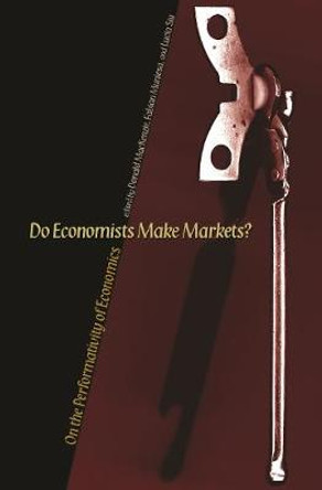 Do Economists Make Markets?: On the Performativity of Economics by Donald MacKenzie