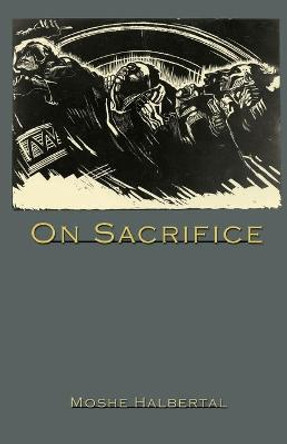 On Sacrifice by Moshe Halbertal