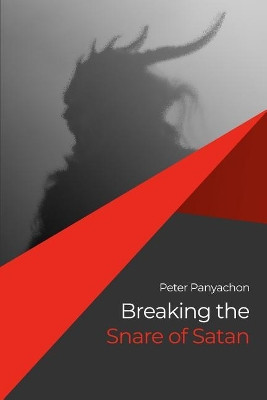 Breaking the Snare of Satan by Peter Panyachon 9781480999985