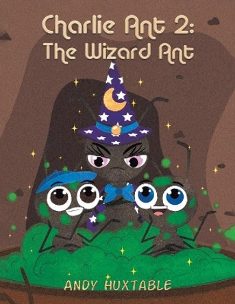 Charlie Ant 2: The Wizard Ant by Andy Huxtable 9781398408517