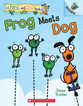 Frog Meets Dog: An Acorn Book (a Frog and Dog Book #1) by Janee Trasler 9781338540390