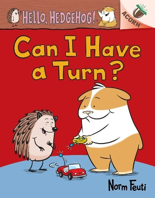 Can I Have a Turn?: An Acorn Book (Hello, Hedgehog! #5) by Norm Feuti 9781338677157
