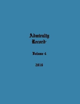 Admiralty Record(r) Volume 4 (2016) by Kirk N Aurandt 9780998385365