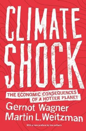 Climate Shock: The Economic Consequences of a Hotter Planet by Gernot Wagner