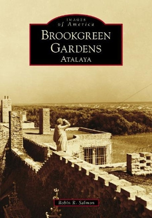 Brookgreen Gardens: Atalaya by Robin R Salmon 9781467128209