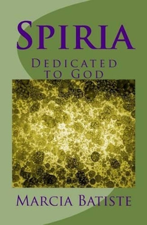 Spiria: Dedicated to God by Marcia Batiste Smith Wilson 9781495398575