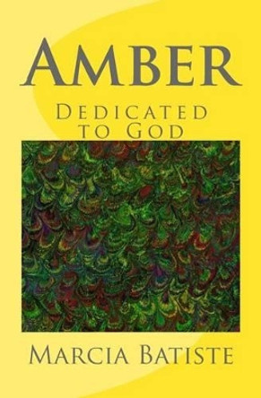 Amber: Dedicated to God by Marcia Batiste Smith Wilson 9781495398674